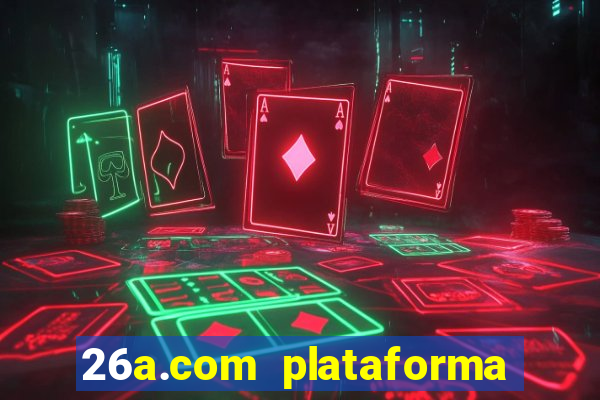 26a.com plataforma de jogos